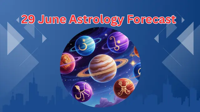 29 June Astrology Forecast – Daily Horoscope